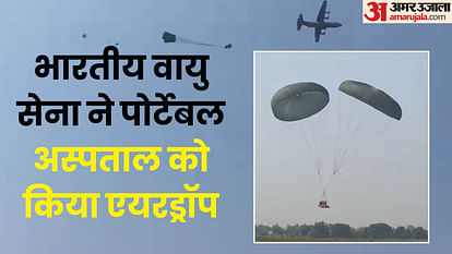 Indian Air Force drops 'hospital' in the air 200 people can be treated simultaneously